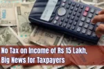 No Tax on Income of Rs 15 Lakh